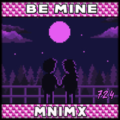 BE MINE x MNiMX 724 x EGOTRIKKZ