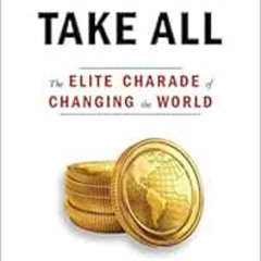 Read EBOOK 💔 Winners Take All: The Elite Charade of Changing the World by Anand Giri