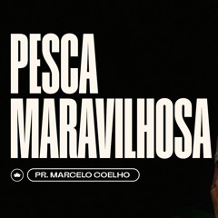 Siga O Mestre E Tenha Uma Pesca Maravilhosa | Pr. Marcelo Coelho