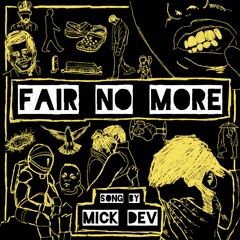 MICK DEV - fair no more
