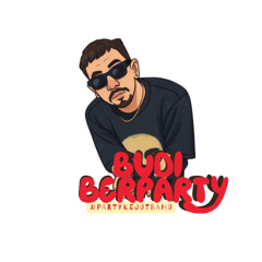 NOT SO BAD BKB ( BUDI BERPARTY EDIT )