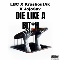 LBC X JoJoSav X KrashoutAk | DIE LIKE A BIT*H💀