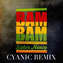 Sister Nancy - Bam Bam (Cyanic Remix)[FREE DL]