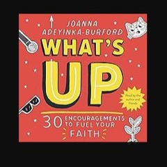 Ebook PDF  🌟 What's Up: 30 Encouragements to Fuel Your Faith Pdf Ebook