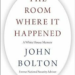 #% The Room Where It Happened: A White House Memoir BY: John R. Bolton (Author) %Digital@