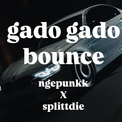 GADO-GADO BOUNCE #NgepunKxSPLITTDIE