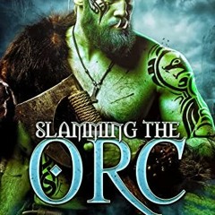 [View] PDF 📙 Slamming the Orc (Monster Orcs of Protheka Book 3) by  Milly Taiden &