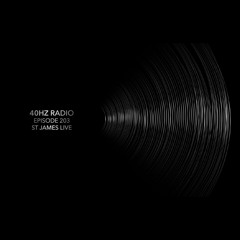 40Hz Radio E203 - Saint James Live - Deep - Raw - Hypnotic Techno