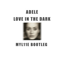 Adele - Love In The Dark (MYL11E BOOTLEG) (Free Download)