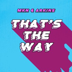 MKN & Arkins - That's The Way | FREE DOWNLOAD