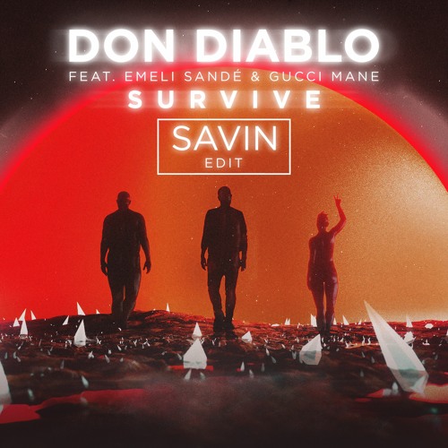 Stream Don Diablo feat. Emeli Sandé & Gucci Mane - Survive (Savin Edit) by  SAVIN (official) | Listen online for free on SoundCloud