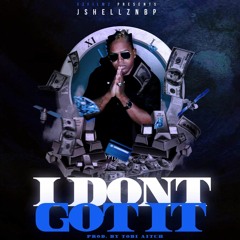 I Don't Got It - JshellzNbp (prod. By Tobi Aitch)