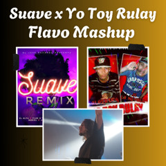 SUAVE x YO TOY RULAY (FLAVO FREE MASHUP)