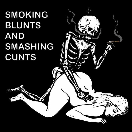 SMOKING BLUNTS AND SMASHING CUNTS (PROD. PECH)