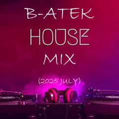 B-Atek - House Mix (2025 July)