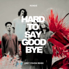 RONDÉ - Hard To Say Goodbye (Grey Vision Remix)