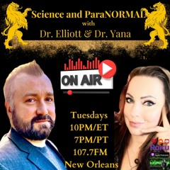 Science and ParaNORMAL radio show with Dr. Yana and Dr. Elliott
