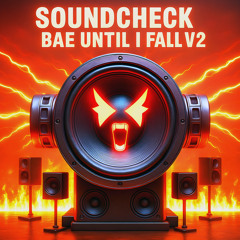 Soundcheck Bae Until I Fall V2 (Alternate Spatial Mix)