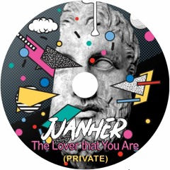 JUANHER - The Lover That You Are (Private)[FREE DOWNLOAD]