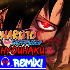 Naruto Shippuden (Hyouhaku Trap Remix)
