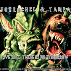 Snotrochel  & Tampax ... Live like there is no Tomorrow