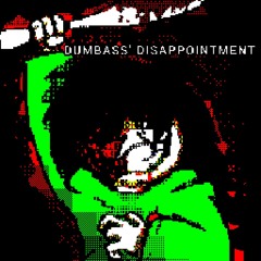 DUMBASS' DISAPPOINTMENT 3 (scrapped)