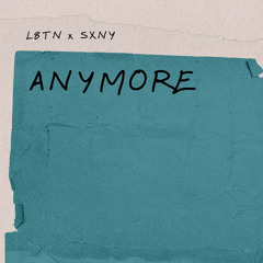 Anymore - L8TN x SXNY