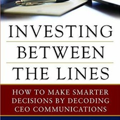 [PDF] ❤️ Read Investing Between the Lines: How to Make Smarter Decisions By Decoding CEO Communi