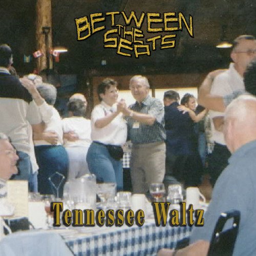 BETWEEN THE SEATS - Tennessee Waltz