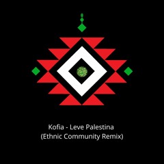 Kofia - Leve Palestina (Ethnic Community Remix) [FREE DOWNLOAD]