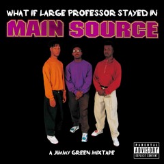 What If Large Professor Stayed In Main Source? (Jimmy Green Mixtape)