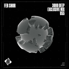 Fer Shor - 3000 Deep Exclusive Mix 055