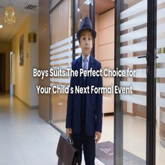 Boys Suits The Perfect Choice For Your Child's Next Formal Event