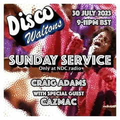 Ep115 - Craig Adams & CazMac - Disco Waltons Sunday Service (30th July  2023)