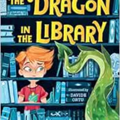 [View] PDF 💏 The Dragon in the Library (Kit the Wizard) by Louie Stowell,Davide Ortu
