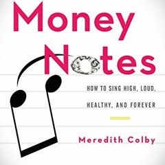 VIEW [KINDLE PDF EBOOK EPUB] Money Notes: How to Sing High, Loud, Healthy, and Foreve