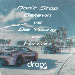 Don’t Stop Believin vs. Die Young vs. Ferrari [DropAUT-Mashup]