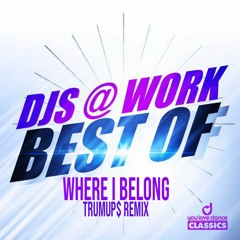 DJ's @ Work - Where I Belong (trumup$)