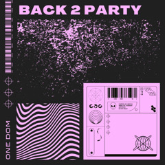 Back 2 Party - One Dom - FREE DL