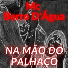 MC Berro D'água - Na Mão do Palhaço