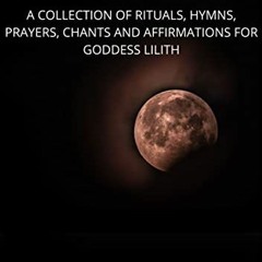 READ [EPUB KINDLE PDF EBOOK] IN LILITH'S DEVOTION: A COLLECTION OF RITUALS, HYMNS, PR