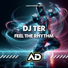 Dj Ter - Feel The Rhythm ACDIG3356 *Acceleration Digital*