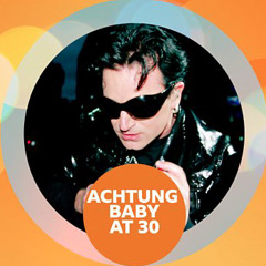 Achtung Baby at 30 : the Bono and the Edge talk to Jo Whiley