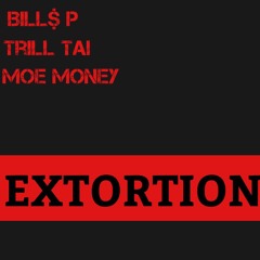 Bills P x Trill Tai x Moe Money - Extortion