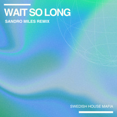Swedish House Mafia - Wait So Long (Sandro Miles Remix)