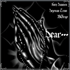 Feez Dinero - Dear ft. Deysun Troo & B.Gray