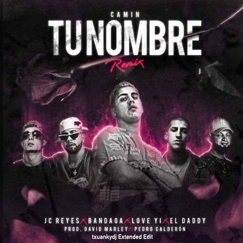 Camin X Bandaga X Love Yi X Jc Reyes X El Daddy - Tu Nombre Remix (txuankydj Extended Edit) FILTERED