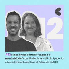 HR Business Partner: função ou mentalidade? com Murilo Lima, HRBP da Syngenta e Laura Zitronenblatt, Head of Talent da KASZEK