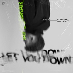 Jay Eskar - Let You Down(Hilefex Remix)