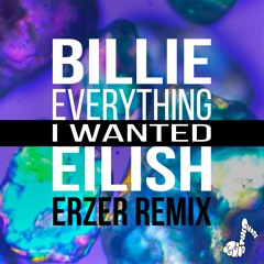 Billie Eilish - Everything I Wanted (ERZER Remix) [Buy - for free download]